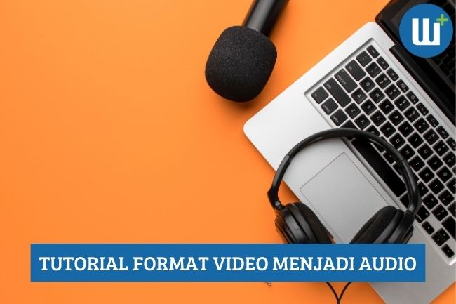 Tutorial Format Video Menjadi Audio, Catat!